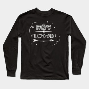 Dreams will come true Long Sleeve T-Shirt